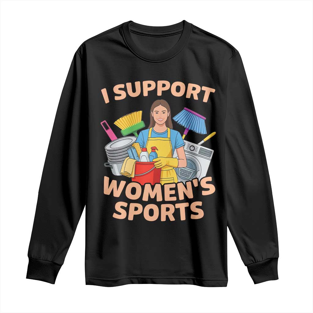 I Support Womens Sports Funny Housework Sarcastic Long Sleeve Shirt Edgy Humor Fan Gift TS02 Black Print Your Wear