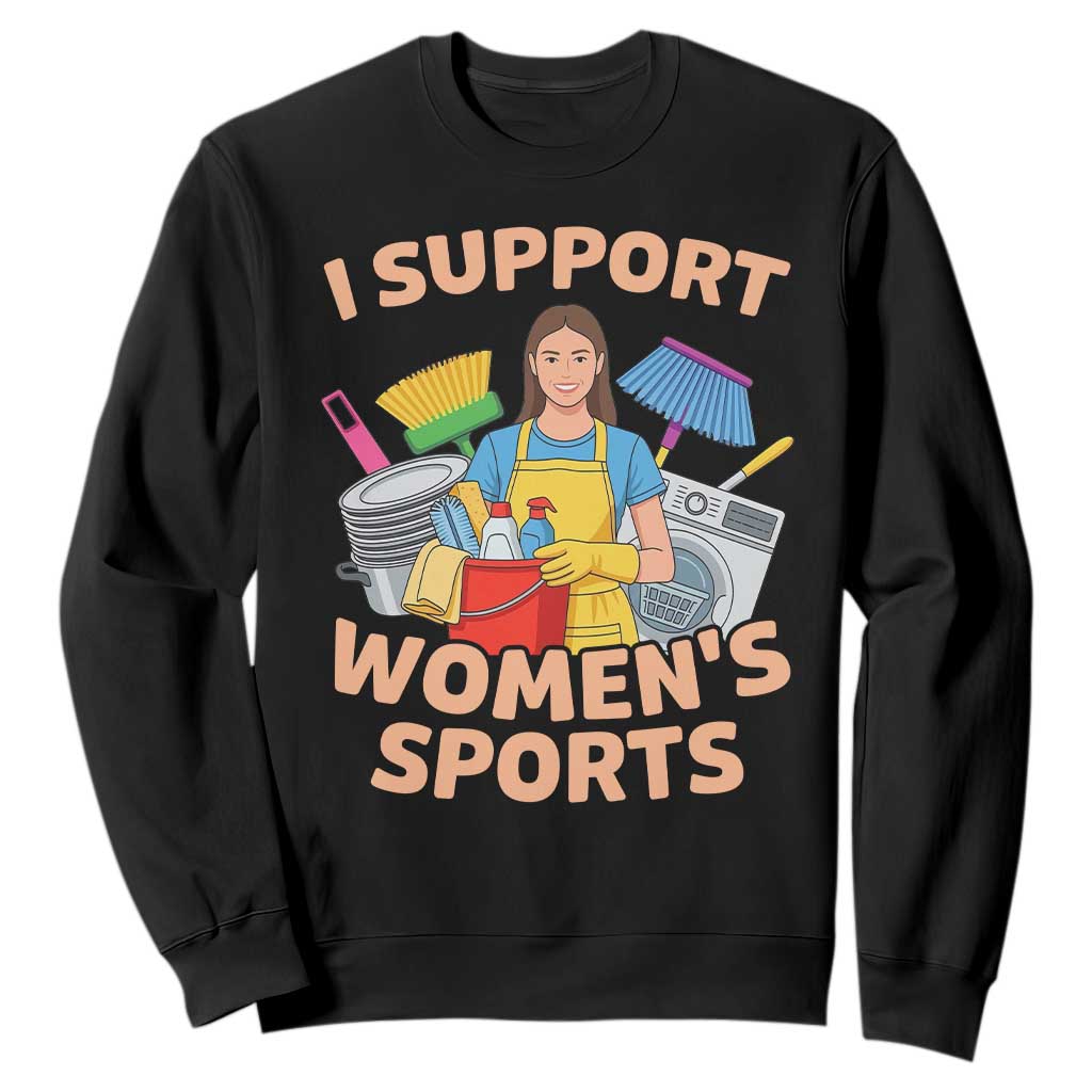 I Support Womens Sports Funny Housework Sarcastic Sweatshirt Edgy Humor Fan Gift TS02 Black Print Your Wear