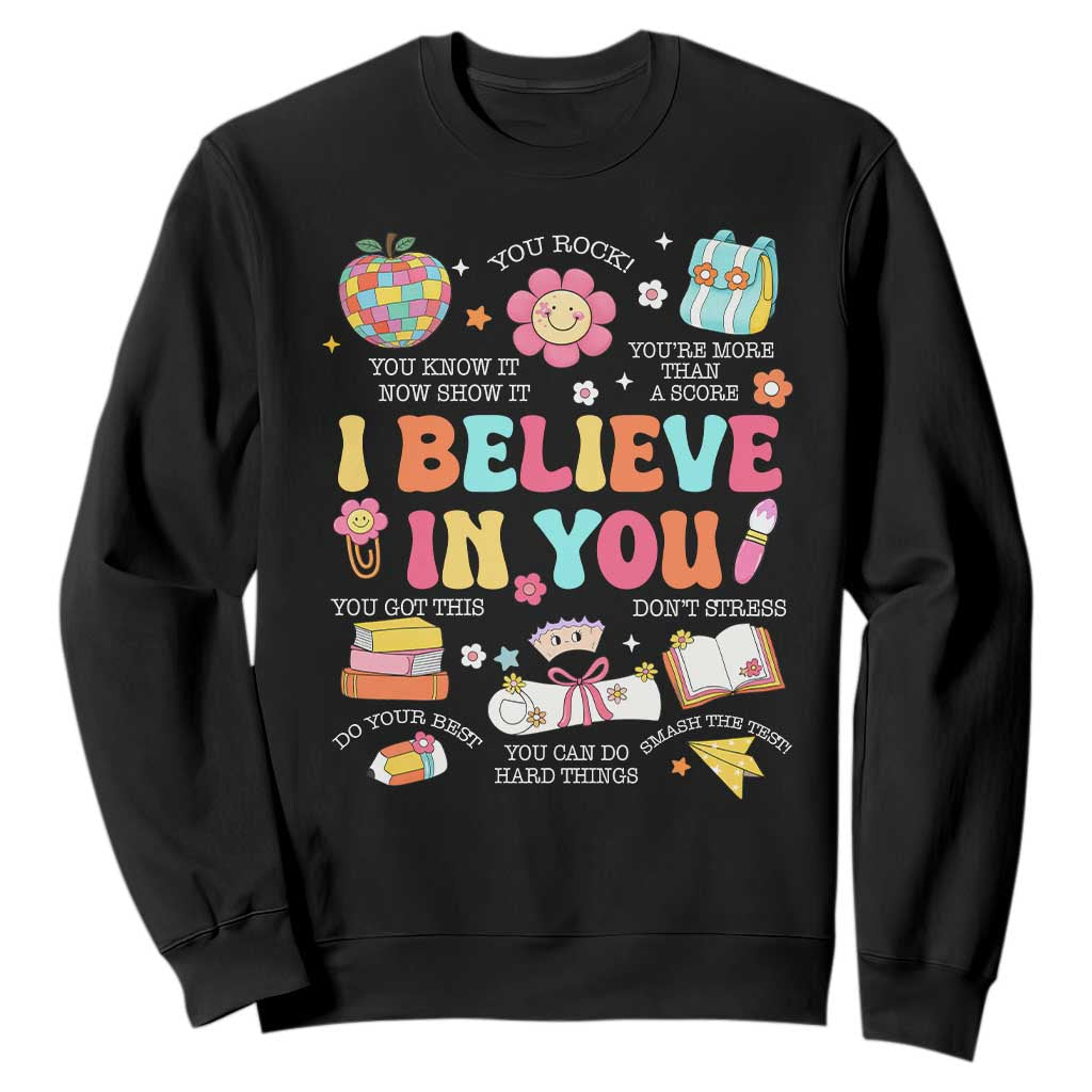 Groovy I Believe In You Testing Motivation Sweatshirt More Than A Score for Teacher Student TS02 Black Print Your Wear