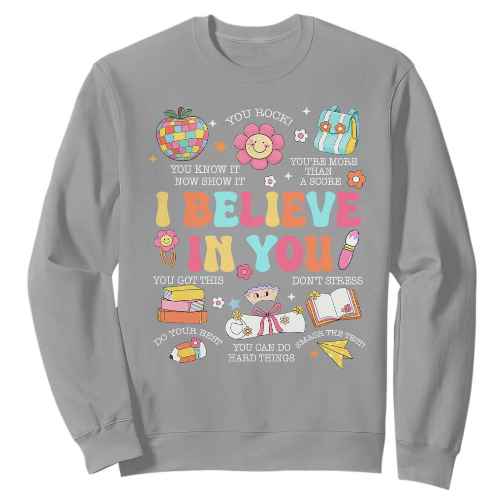 Groovy I Believe In You Testing Motivation Sweatshirt More Than A Score for Teacher Student TS02 Sport Gray Print Your Wear