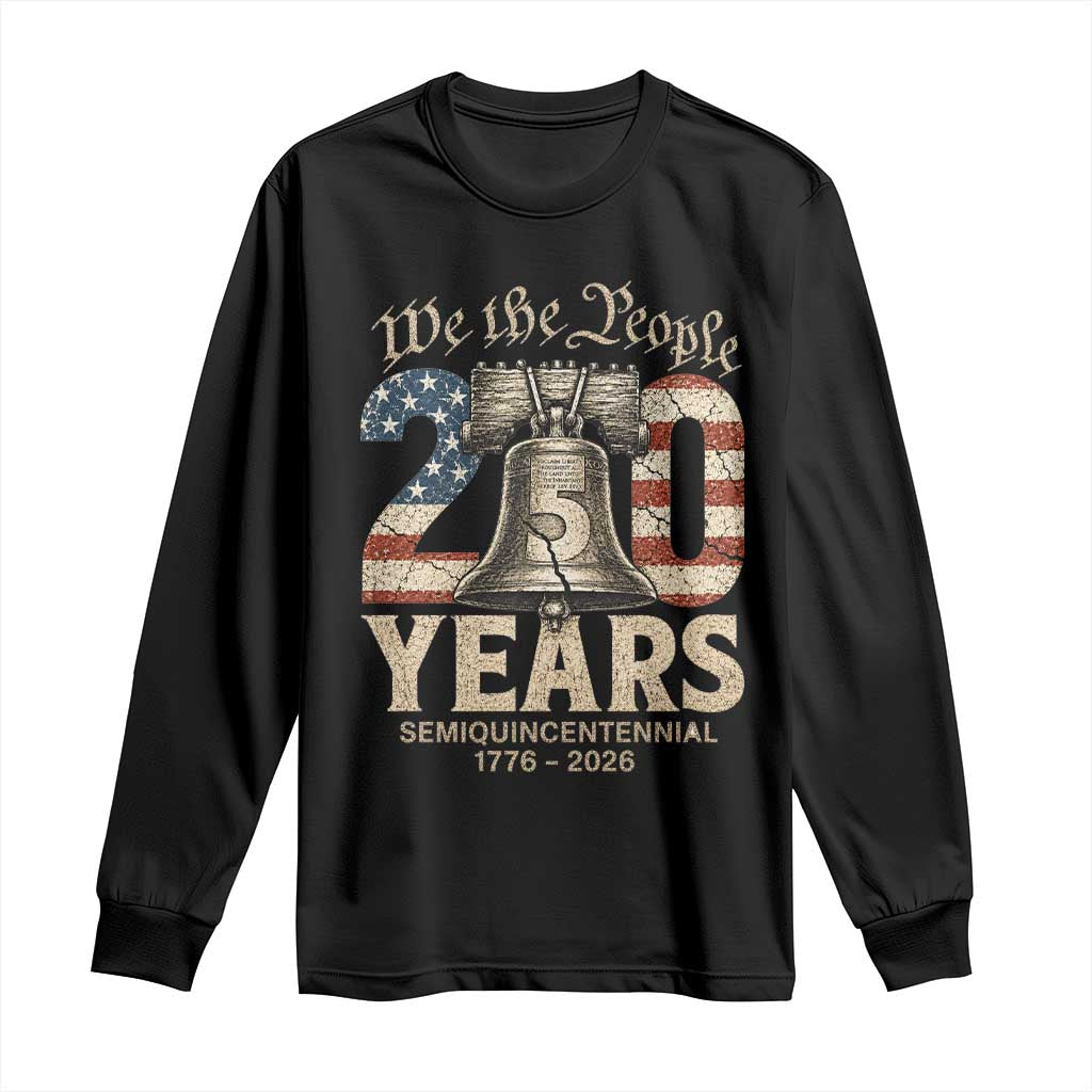 We The People 250 Years Liberty Bell Patriotic Long Sleeve Shirt American Semi-Quincentennial TS02 Black Print Your Wear
