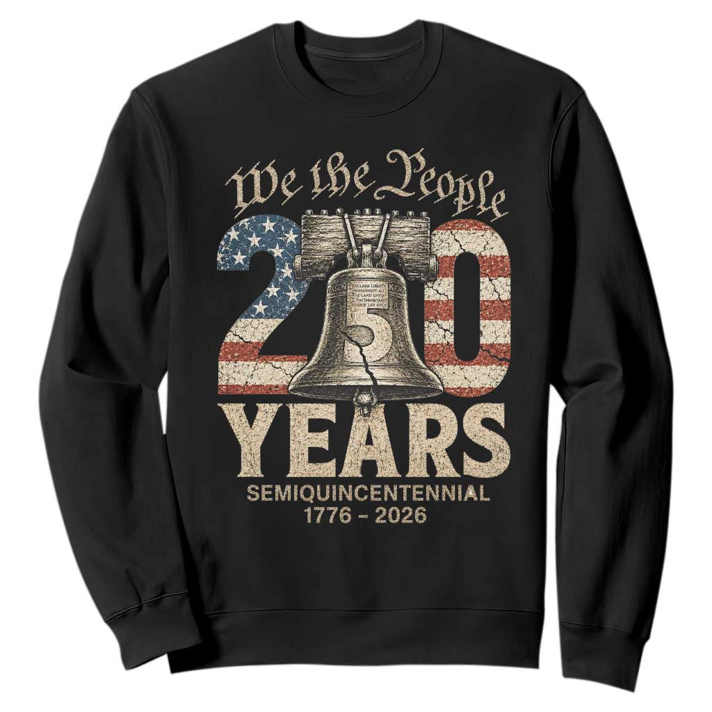 We The People 250 Years Liberty Bell Patriotic Sweatshirt American Semi-Quincentennial TS02 Black Print Your Wear