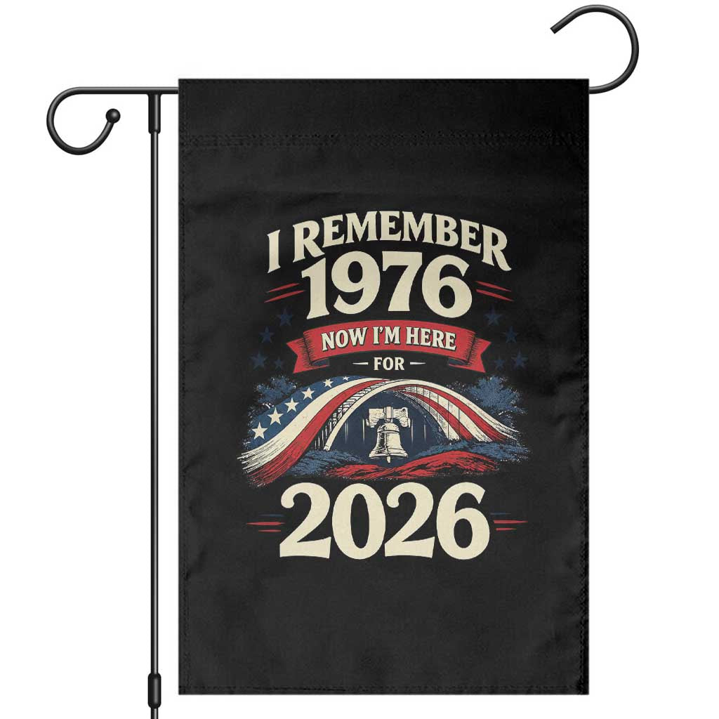 I Remember 1976 Now Im Here For 2026 Garden Flag Liberty Bell 50th Birthday TS02 Black Print Your Wear