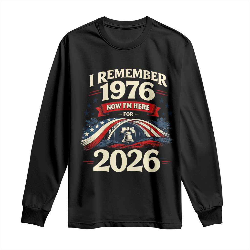 I Remember 1976 Now Im Here For 2026 Long Sleeve Shirt Liberty Bell 50th Birthday TS02 Black Print Your Wear