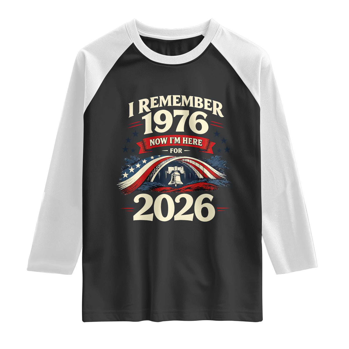 I Remember 1976 Now Im Here For 2026 Raglan Shirt Liberty Bell 50th Birthday TS02 Black White Print Your Wear