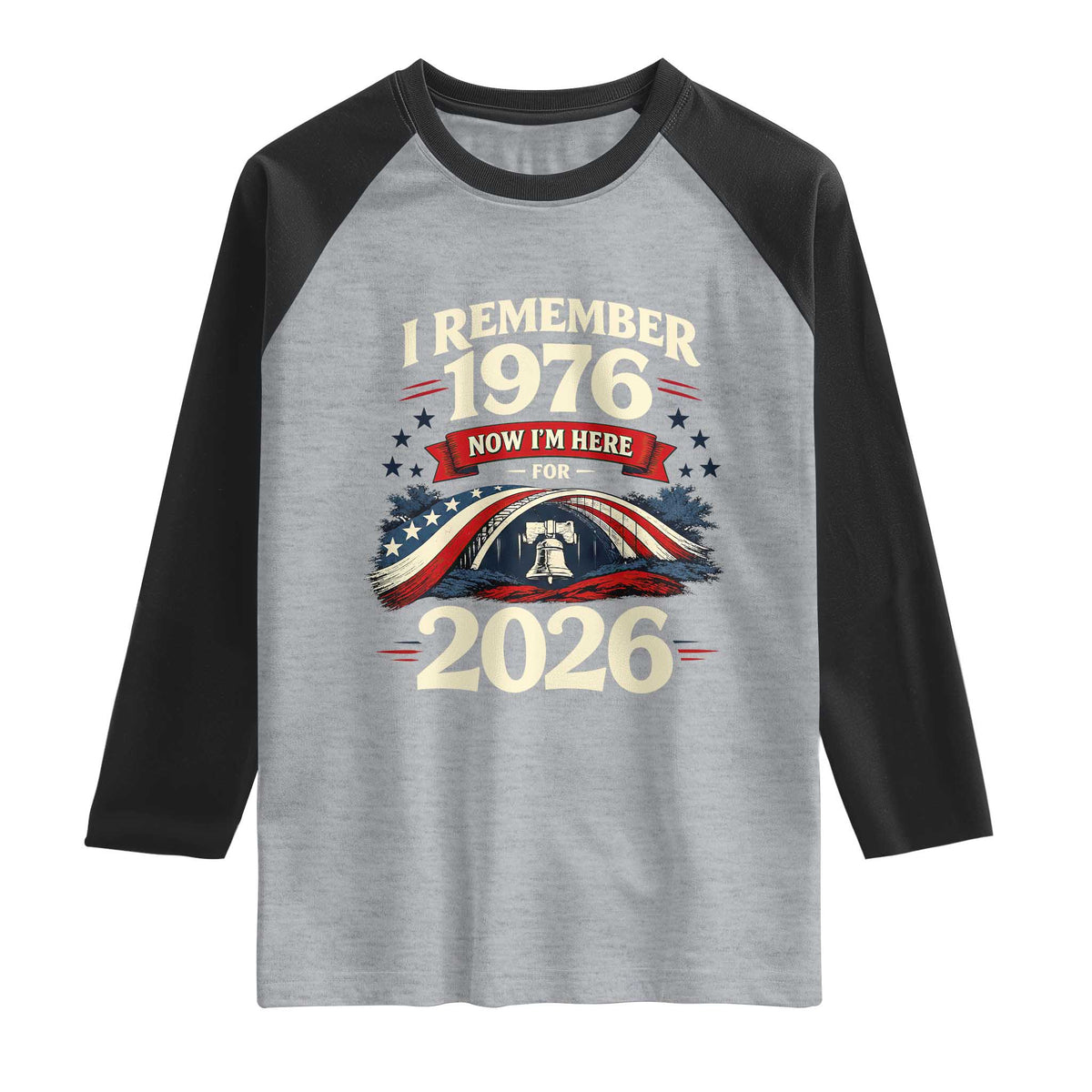 I Remember 1976 Now Im Here For 2026 Raglan Shirt Liberty Bell 50th Birthday TS02 Heather Gray Black Print Your Wear