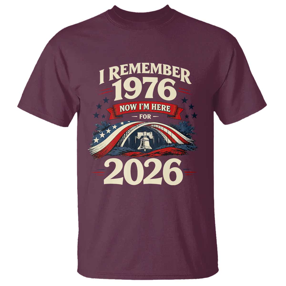 I Remember 1976 Now Im Here For 2026 T Shirt Liberty Bell 50th Birthday TS02 Maroon Print Your Wear