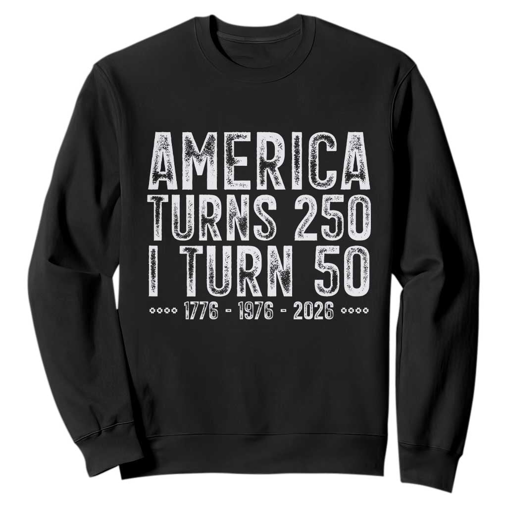 America Turns 250 I Turn 50 Sweatshirt Funny Patriotic 1976 50th Birthday TS02 Black Print Your Wear
