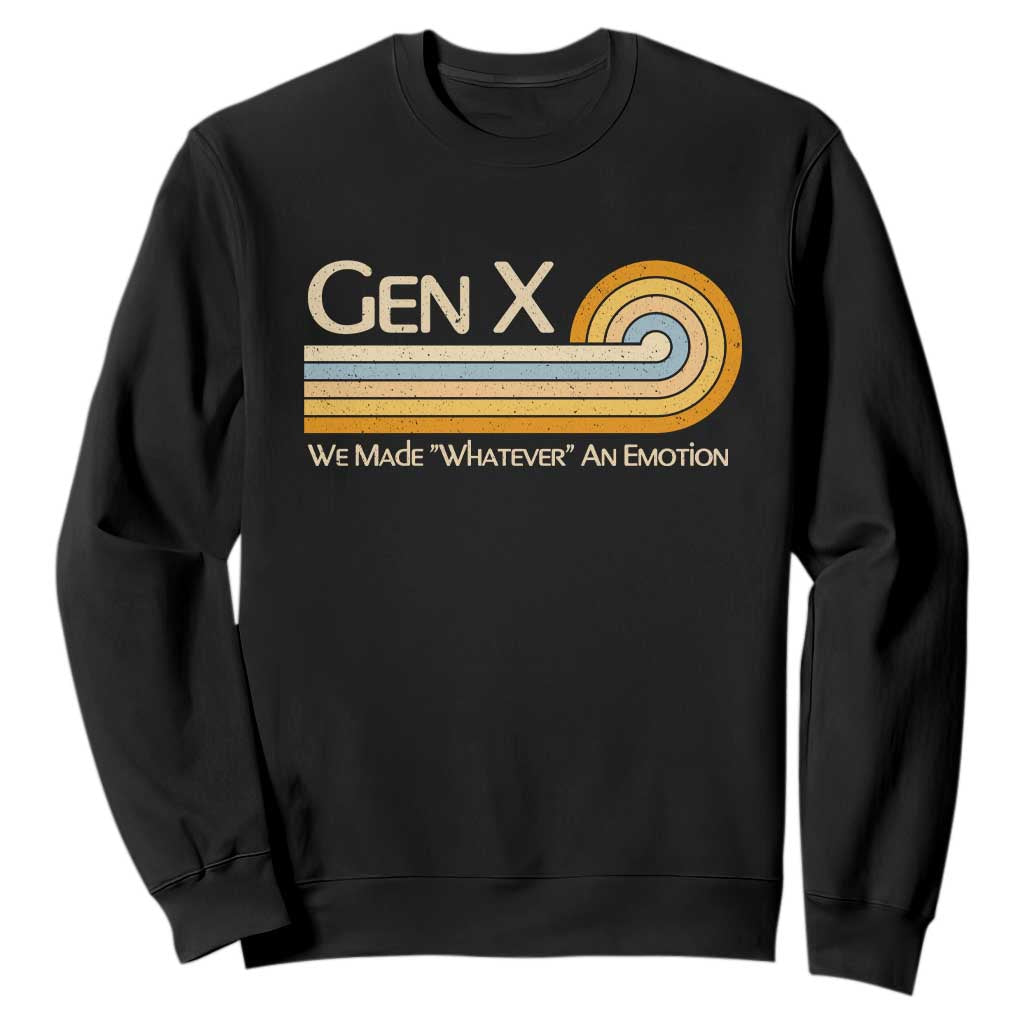 Gen X We Made Whatever An Emotion Sweatshirt Vintage Retro 70s Rainbow Graphic TS02 Black Print Your Wear