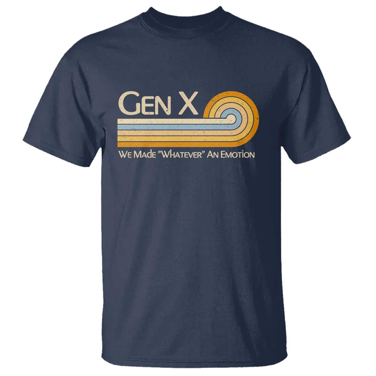 Gen X We Made Whatever An Emotion T Shirt Vintage Retro 70s Rainbow Graphic TS02 Navy Print Your Wear