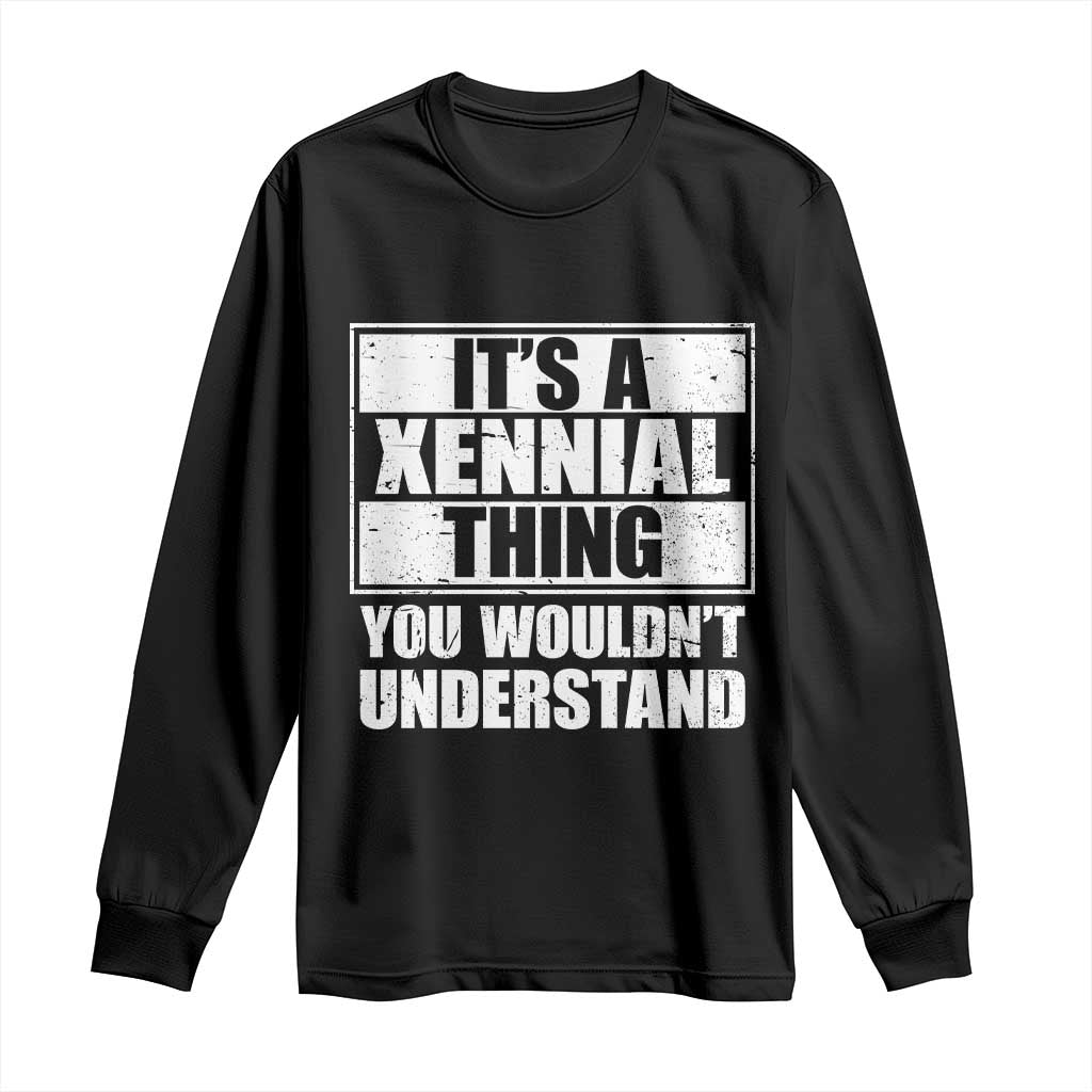 It's A Xennial Thing You Wouldn't Understand Long Sleeve Shirt Distressed Retro Graphic TS02 Black Print Your Wear