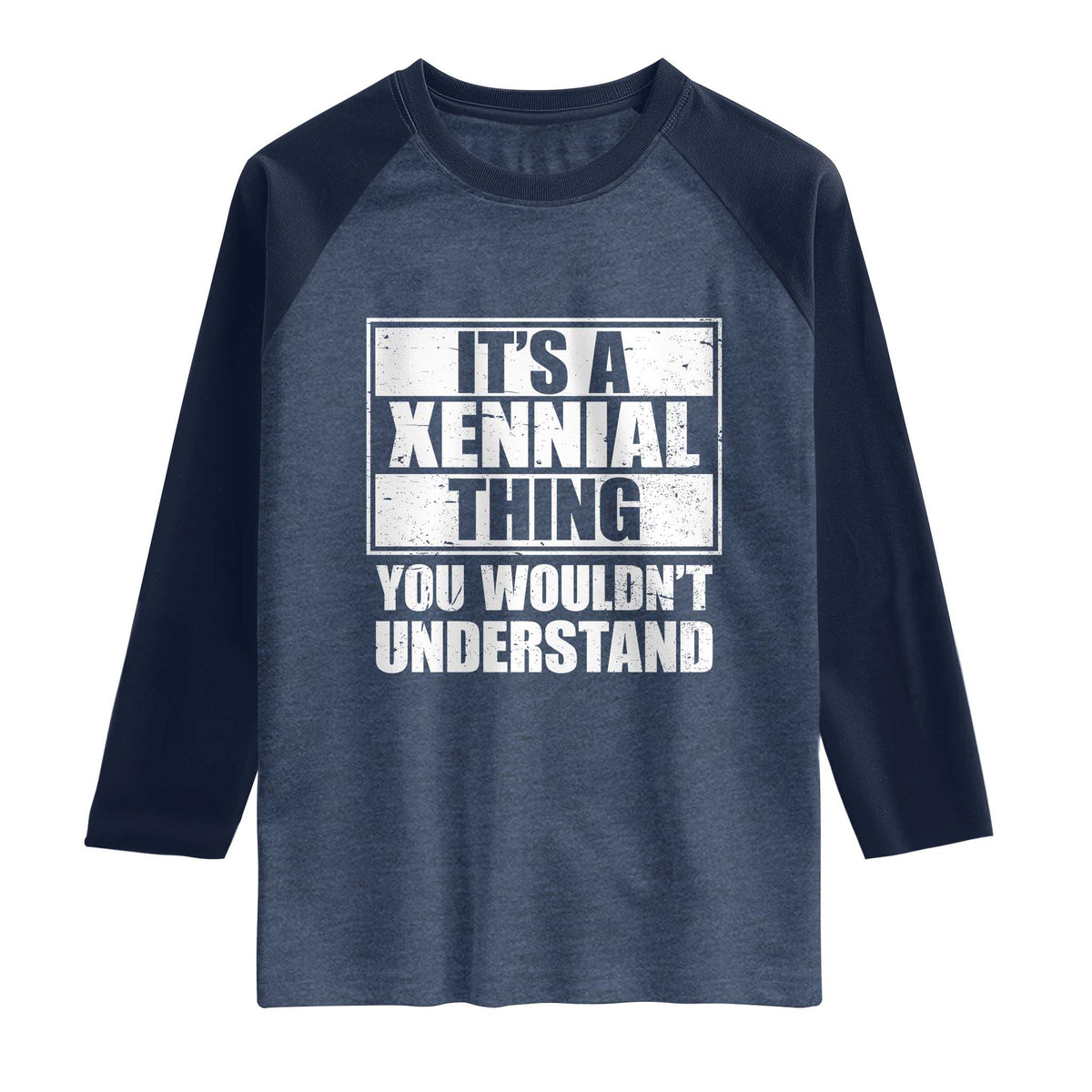 It's A Xennial Thing You Wouldn't Understand Raglan Shirt Distressed Retro Graphic TS02 Heather Denim Navy Print Your Wear
