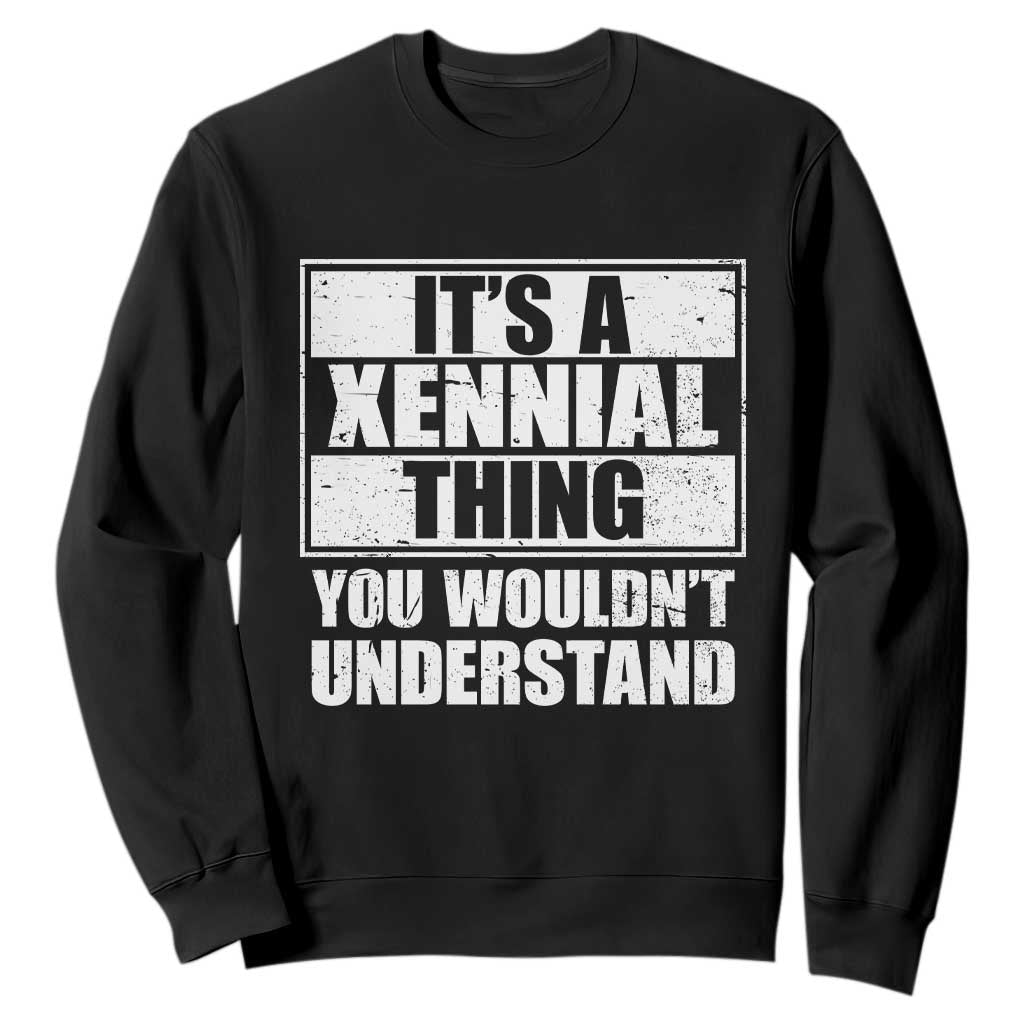 It's A Xennial Thing You Wouldn't Understand Sweatshirt Distressed Retro Graphic TS02 Black Print Your Wear
