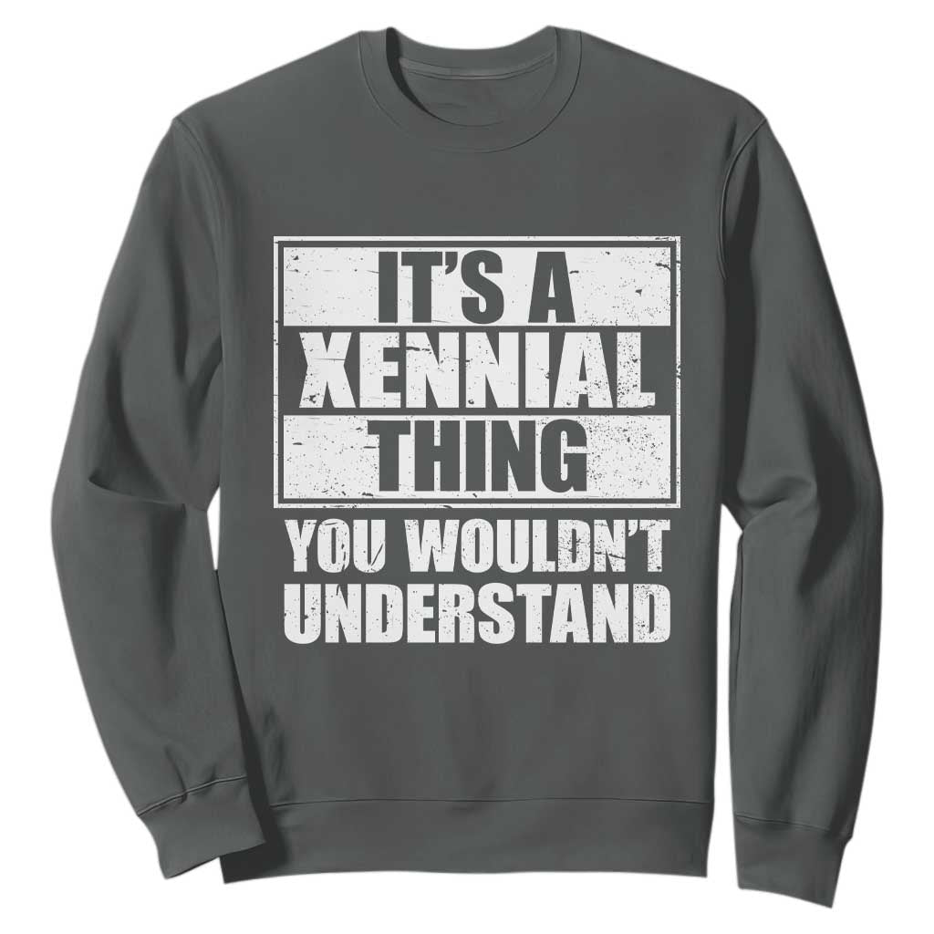 It's A Xennial Thing You Wouldn't Understand Sweatshirt Distressed Retro Graphic TS02 Dark Heather Print Your Wear