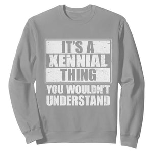 It's A Xennial Thing You Wouldn't Understand Sweatshirt Distressed Retro Graphic TS02 Sport Gray Print Your Wear
