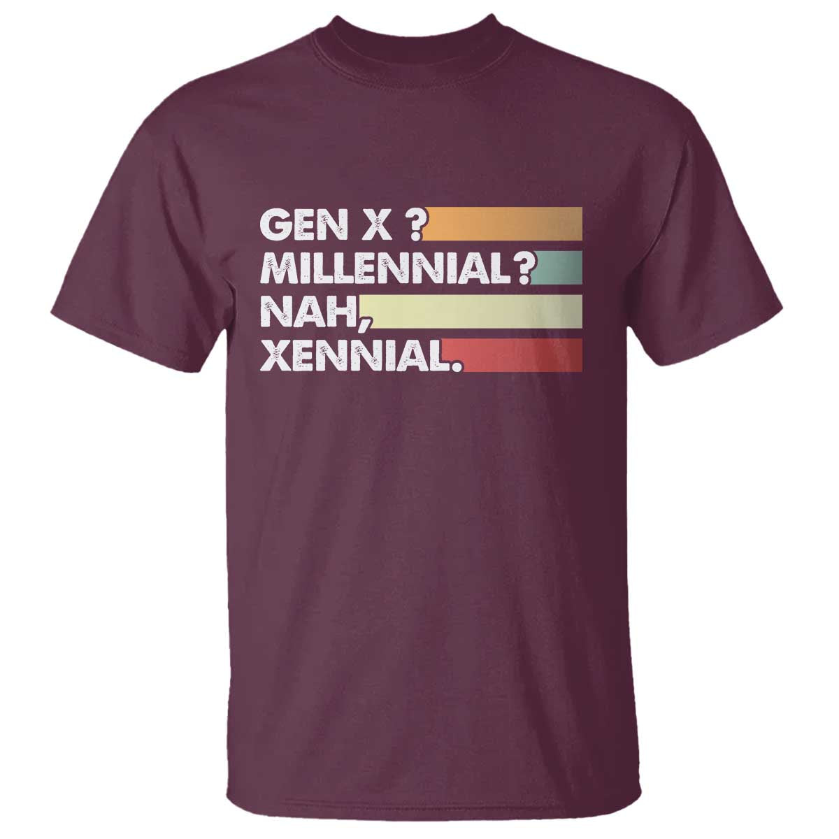Gen X Millennial Nah Xennial T Shirt Retro Sunset Striped Typography Graphic TS02 Maroon Print Your Wear