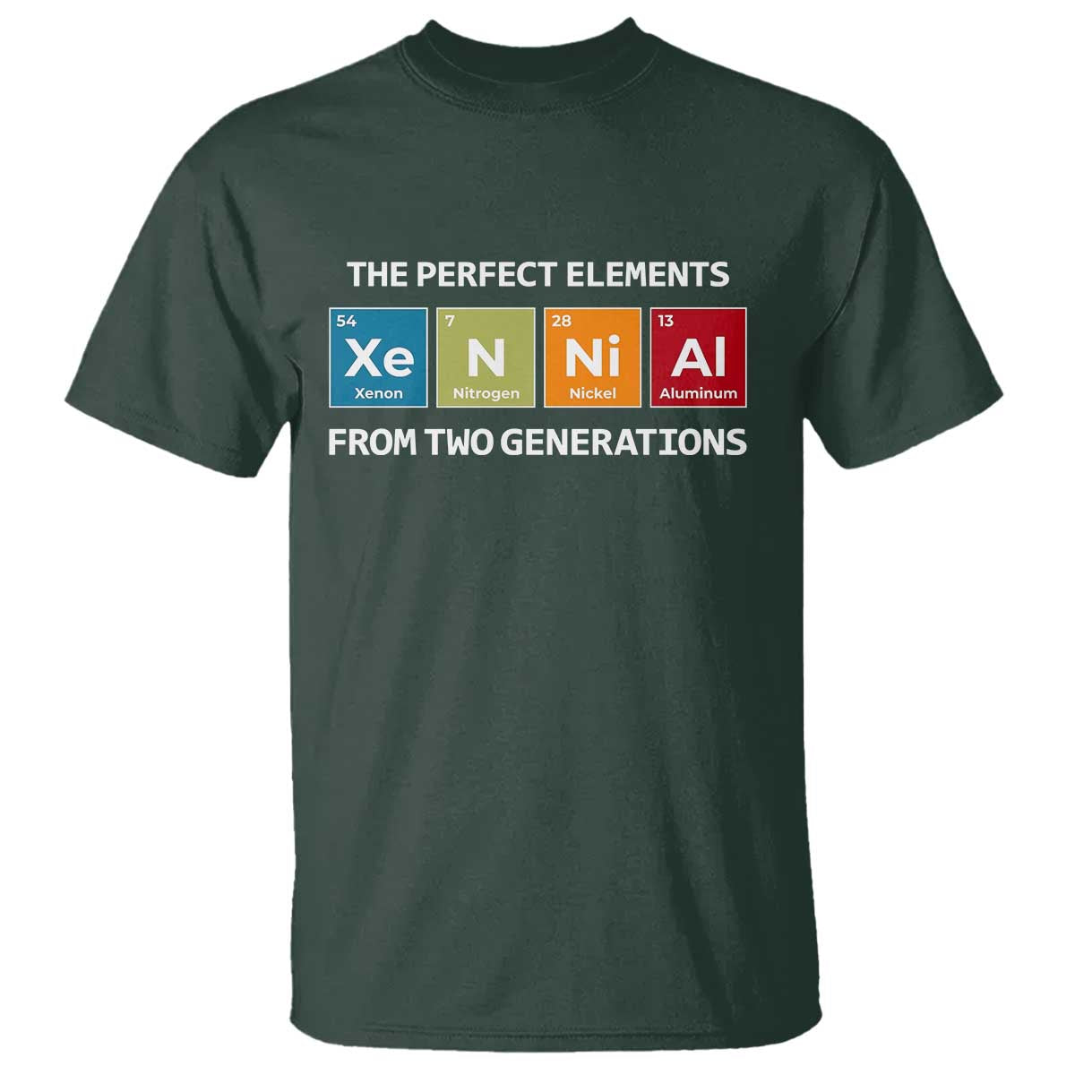 Xennial The Perfect Elements From Two Generations T Shirt Periodic Table Science Graphic TS02 Dark Forest Green Print Your Wear