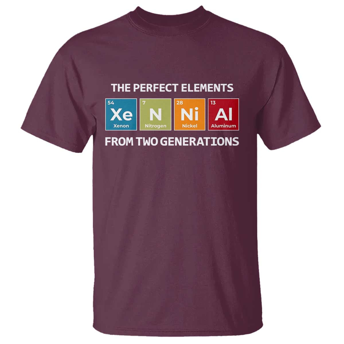 Xennial The Perfect Elements From Two Generations T Shirt Periodic Table Science Graphic TS02 Maroon Print Your Wear