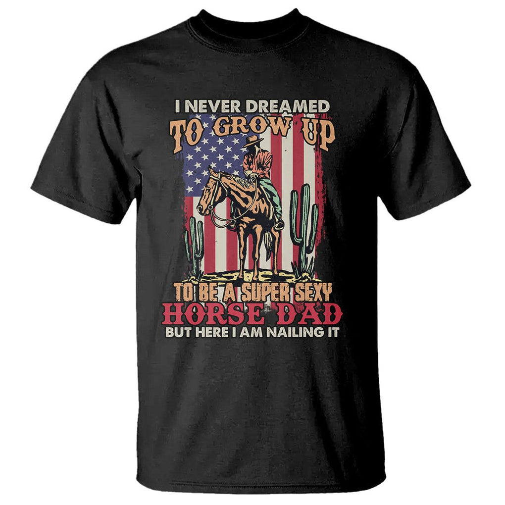 Horse Riding T Shirt I Never Dreamed I'd Grow Up To Be A Super Hot Horse Dad TS02 Military Green Printyourwear