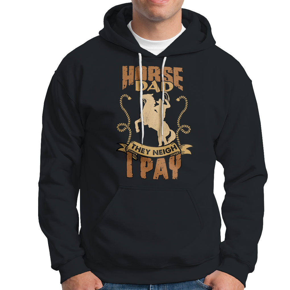 Horse Dad Hoodie Horse Dad They Neigh I Pay Horseback Riding TS02 Black Printyourwear