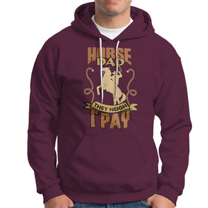 Horse Dad Hoodie Horse Dad They Neigh I Pay Horseback Riding TS02 Maroon Printyourwear