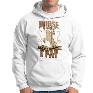 Horse Dad Hoodie Horse Dad They Neigh I Pay Horseback Riding TS02 White Printyourwear