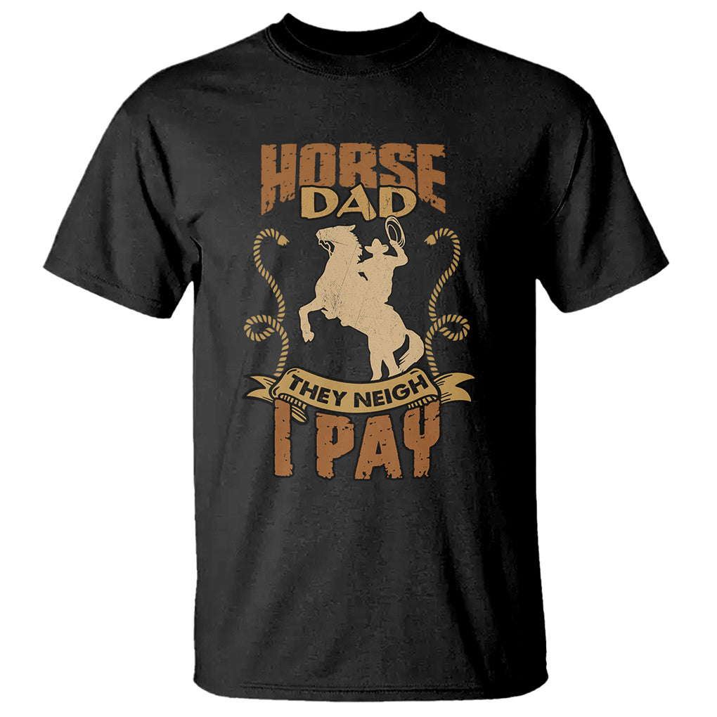 Horse Dad They Neigh I Pay Horseback Riding T Shirt TS02 Black Printyourwear