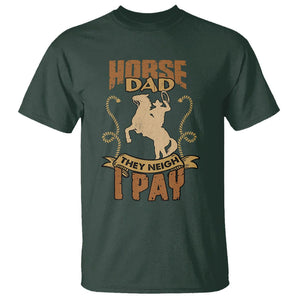 Horse Dad T Shirt Horse Dad They Neigh I Pay Horseback Riding TS02 Dark Forest Green Printyourwear