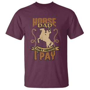 Horse Dad T Shirt Horse Dad They Neigh I Pay Horseback Riding TS02 Maroon Printyourwear