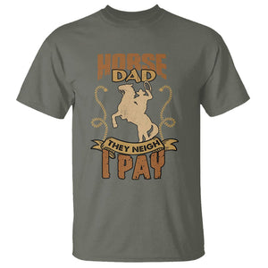 Horse Dad T Shirt Horse Dad They Neigh I Pay Horseback Riding TS02 Military Green Printyourwear