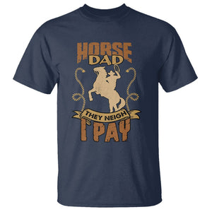 Horse Dad T Shirt Horse Dad They Neigh I Pay Horseback Riding TS02 Navy Printyourwear