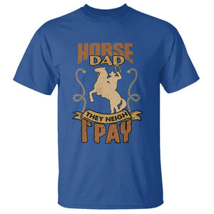 Horse Dad T Shirt Horse Dad They Neigh I Pay Horseback Riding TS02 Royal Blue Printyourwear