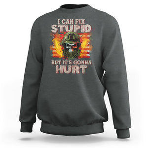 Soldier Skull Sweatshirt I Can Fix Stupid But It's Gonna Hurt Grumpy Veteran Skull TS02 Printyourwear