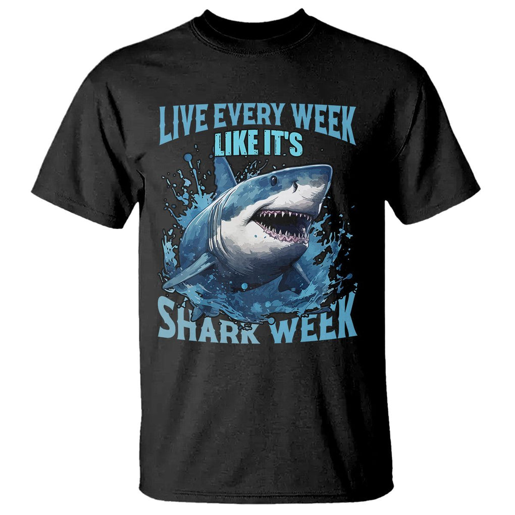 Live Every Week Like It's Shark Lover Week T Shirt Funny Ocean Life TS02 Black Printyourwear