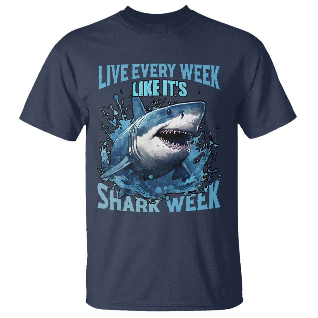 Live Every Week Like It's Shark Lover Week T Shirt Funny Ocean Life TS02 Navy Printyourwear