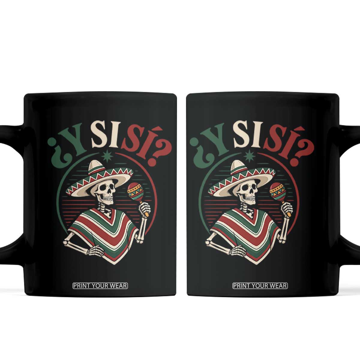 Funny Y Si Si Mexican Skeleton Coffee Mug What If Yes Mexico Sombrero Poncho Fiesta Graphic TS02 Black Print Your Wear