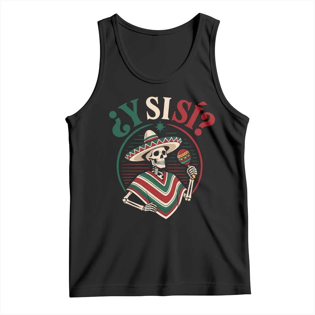 Funny Y Si Si Mexican Skeleton Tank Top What If Yes Mexico Sombrero Poncho Fiesta Graphic TS02 Black Print Your Wear