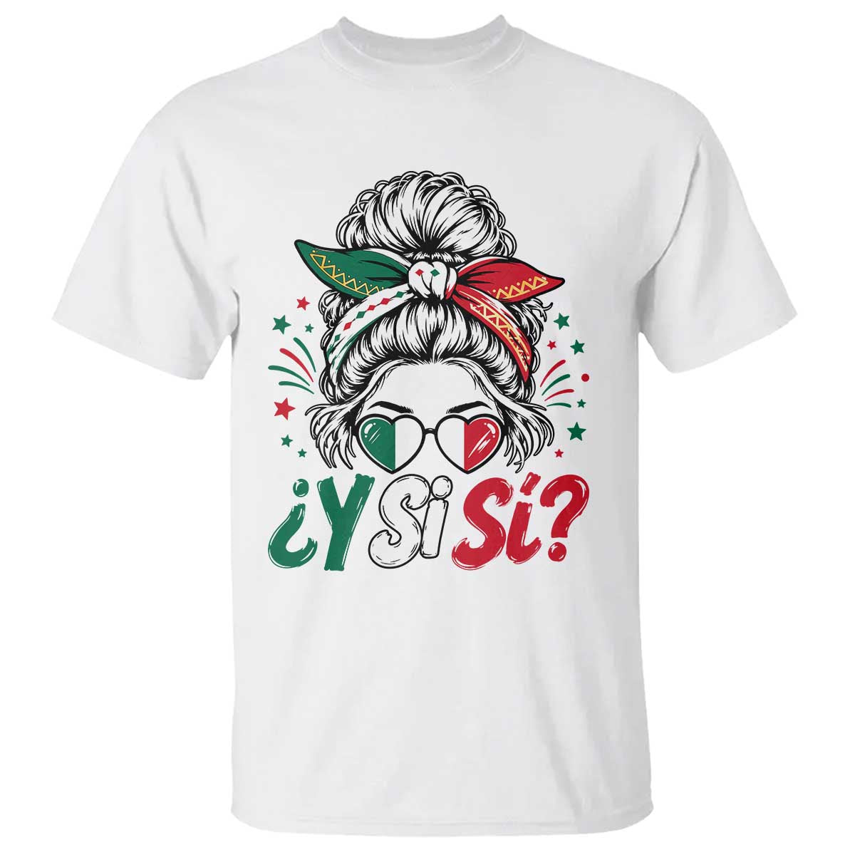 Y Si Si Mexican Flag Messy Bun with Sunglasses Graphic T Shirt What If Yes Mexico Latina Pride TS02 White Print Your Wear
