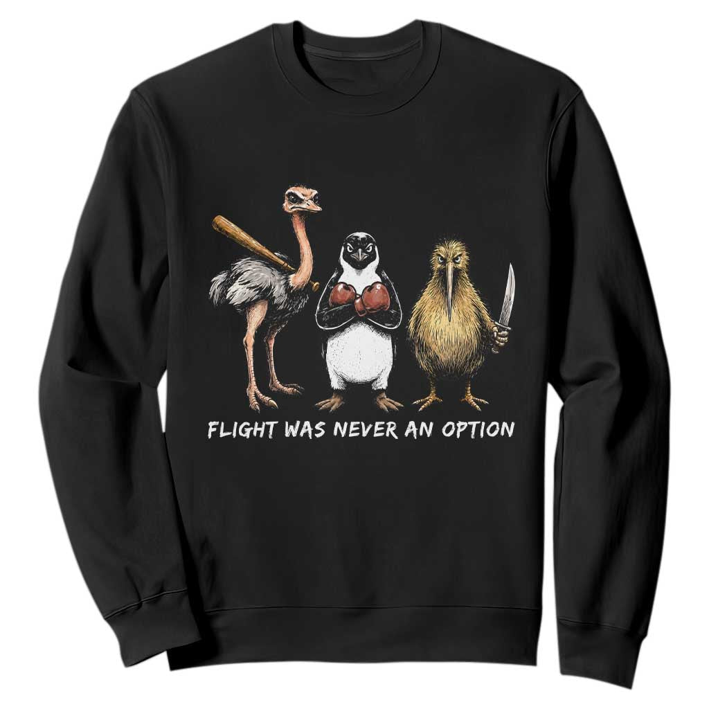 Flight Was Never An Option Flightless Birds Sweatshirt Funny Ostrich Penguin Kiwi Brawler Dark Humor Graphic TS02 Black Print Your Wear