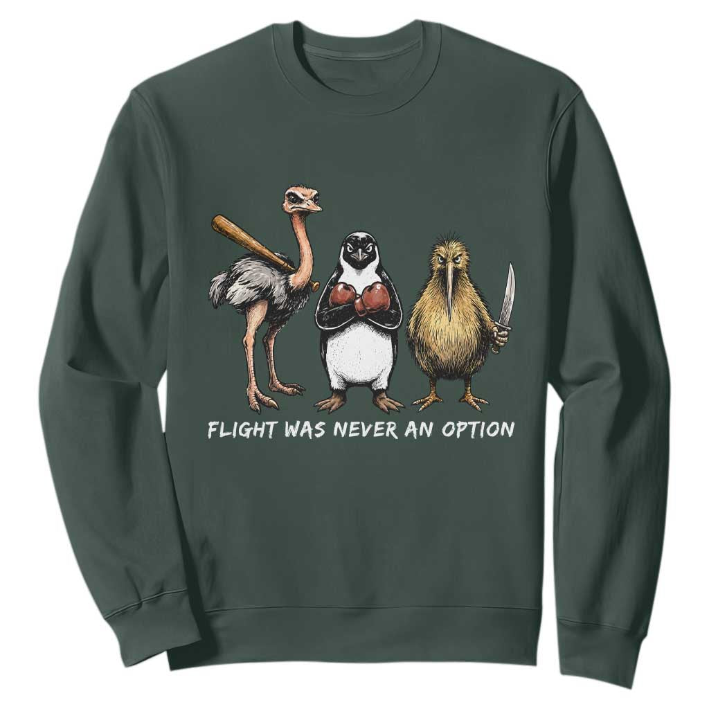 Flight Was Never An Option Flightless Birds Sweatshirt Funny Ostrich Penguin Kiwi Brawler Dark Humor Graphic TS02 Dark Forest Green Print Your Wear