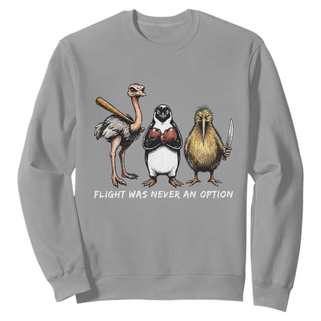 Flight Was Never An Option Flightless Birds Sweatshirt Funny Ostrich Penguin Kiwi Brawler Dark Humor Graphic TS02 Sport Gray Print Your Wear