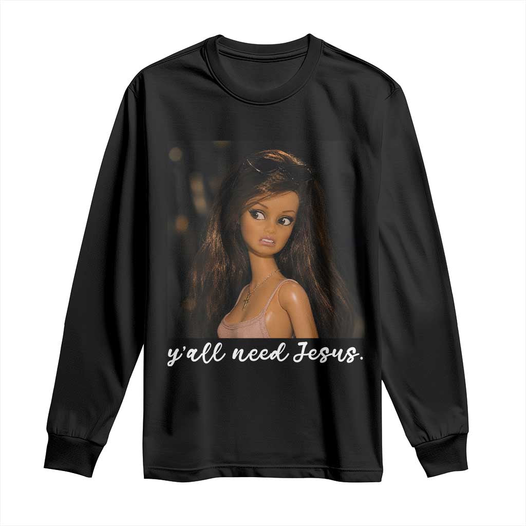 Yall Need Jesus Funny Doll Side Eye Meme Long Sleeve Shirt Sarcastic Southern Humor Religion Faith TS02 Black Print Your Wear
