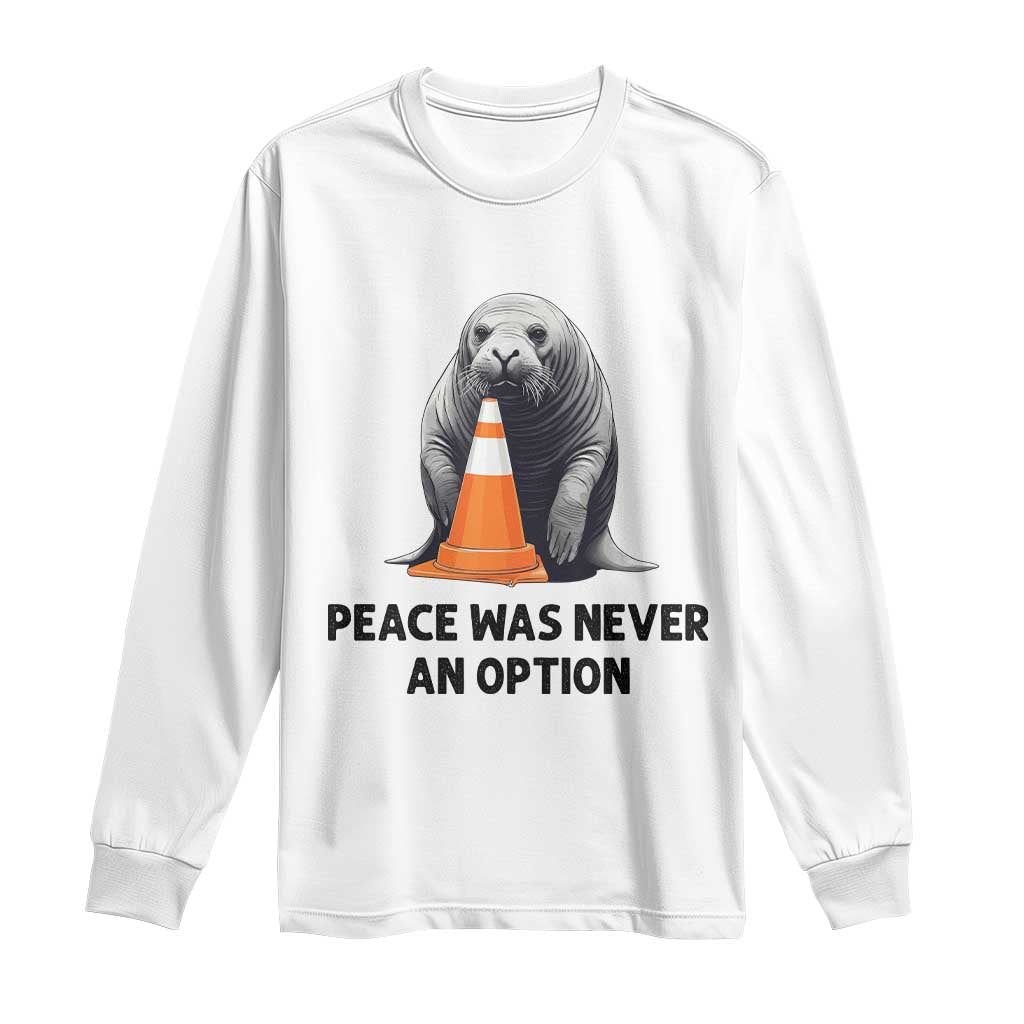 Funny Neil the Seal Peace Was Never An Option Meme Long Sleeve Shirt Chaotic Southern Elephant Seal Traffic Cone TS02 White Print Your Wear