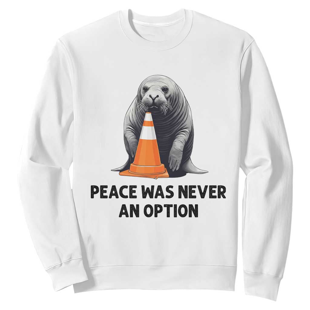 Funny Neil the Seal Peace Was Never An Option Meme Sweatshirt Chaotic Southern Elephant Seal Traffic Cone TS02 White Print Your Wear