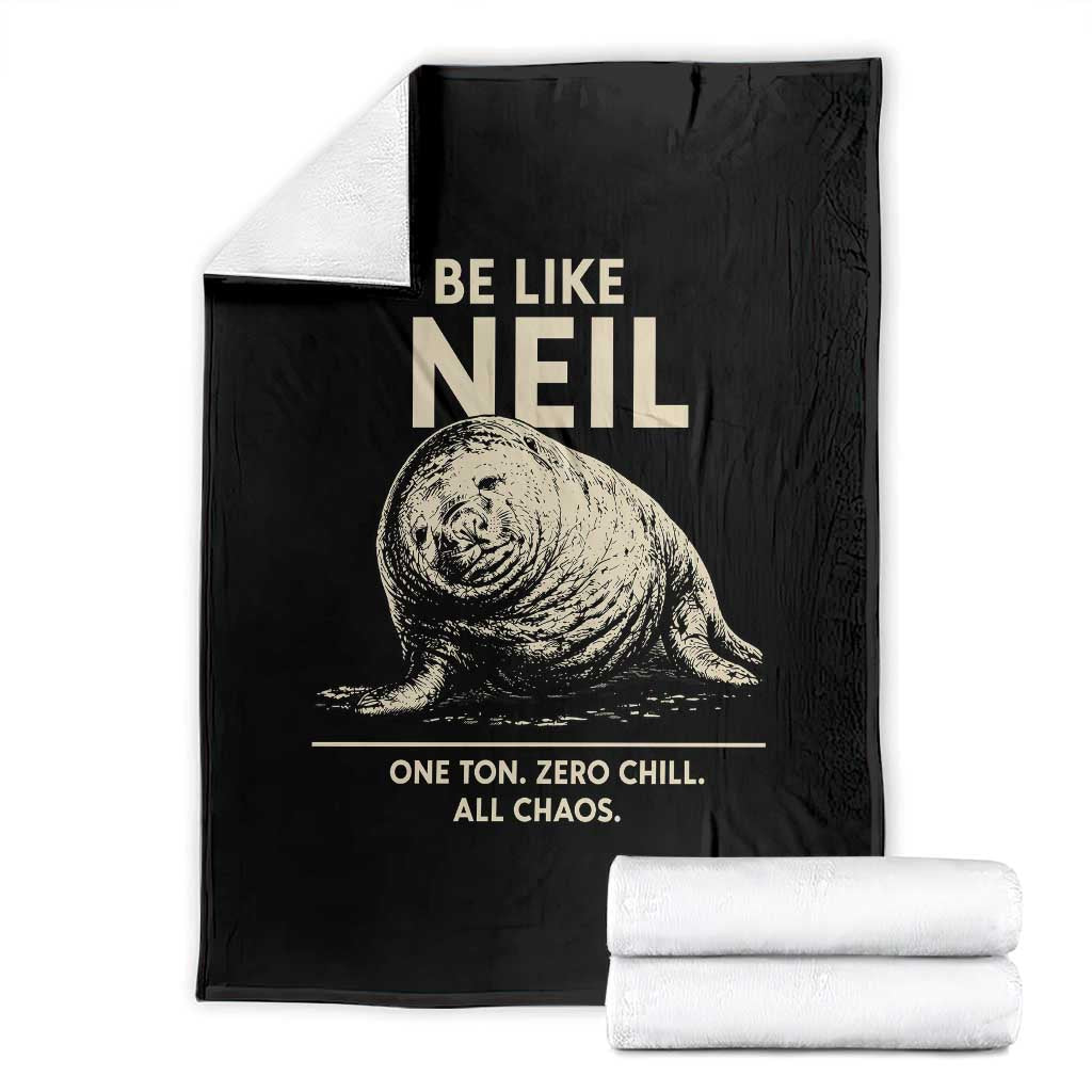 Be Like Neil the Seal One Ton Zero Chill All Chaos Throw Blanket Sarcastic Viral Chaotic Elephant Seal Meme Life Advice TS02 Black Print Your Wear