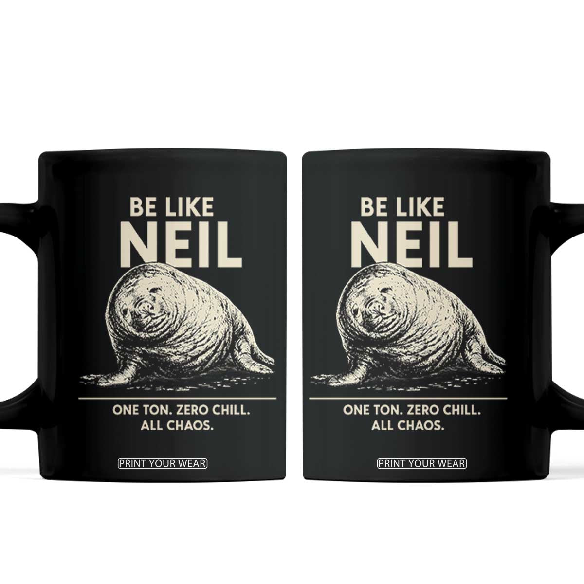 Be Like Neil the Seal One Ton Zero Chill All Chaos Coffee Mug Sarcastic Viral Chaotic Elephant Seal Meme Life Advice TS02 Black Print Your Wear