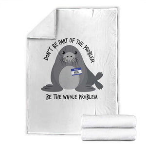 Funny Be The Whole Problem Neil the Seal Meme Throw Blanket Cute Sarcastic Elephant Seal with Name Tag TS02 White Print Your Wear