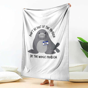 Funny Be The Whole Problem Neil the Seal Meme Throw Blanket Cute Sarcastic Elephant Seal with Name Tag TS02 Print Your Wear