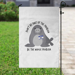 Funny Be The Whole Problem Neil the Seal Meme Garden Flag Cute Sarcastic Elephant Seal with Name Tag TS02 Print Your Wear