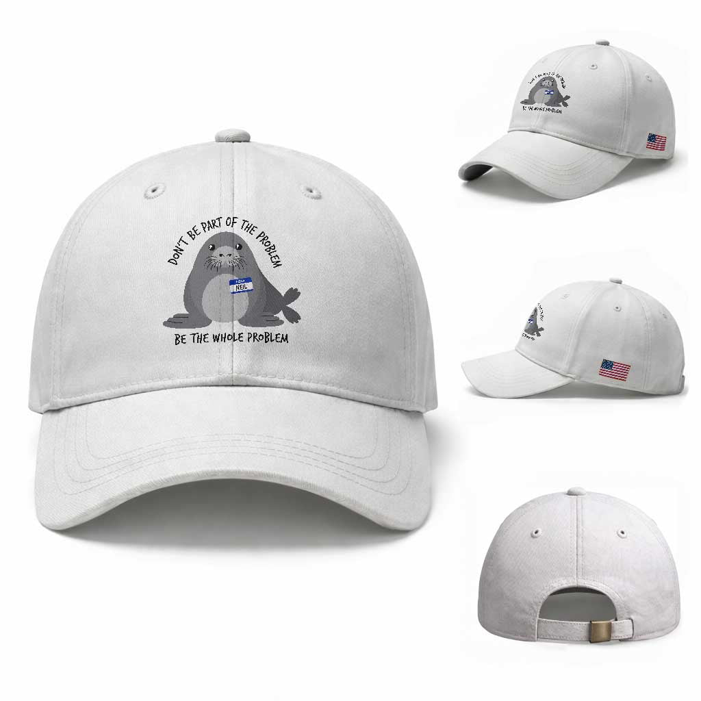 Funny Be The Whole Problem Neil the Seal Meme Baseball Cap Cute Sarcastic Elephant Seal with Name Tag TS02 Baseball Cap Universal Fit White Print Your Wear